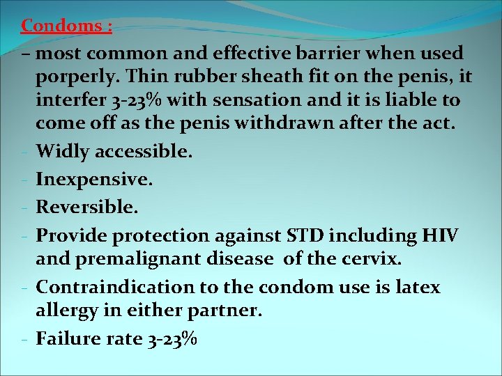 Condoms : – most common and effective barrier when used porperly. Thin rubber sheath