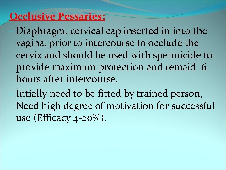 Occlusive Pessaries: - Diaphragm, cervical cap inserted in into the vagina, prior to intercourse