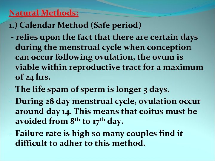 Natural Methods: 1. ) Calendar Method (Safe period) - relies upon the fact that