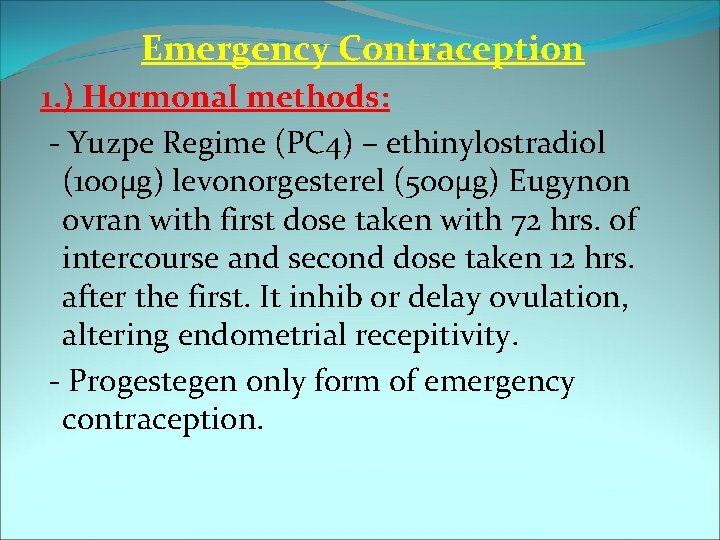 Emergency Contraception 1. ) Hormonal methods: - Yuzpe Regime (PC 4) – ethinylostradiol (100µg)