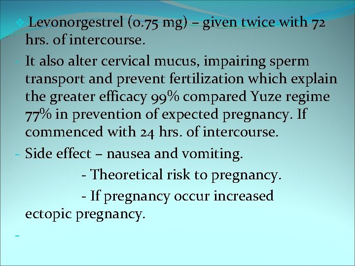 v Levonorgestrel (0. 75 mg) – given twice with 72 hrs. of intercourse. -