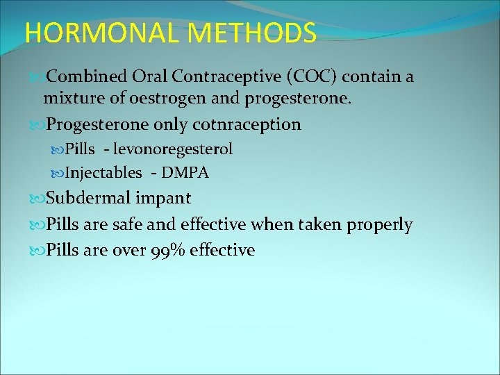 HORMONAL METHODS Combined Oral Contraceptive (COC) contain a mixture of oestrogen and progesterone. Progesterone