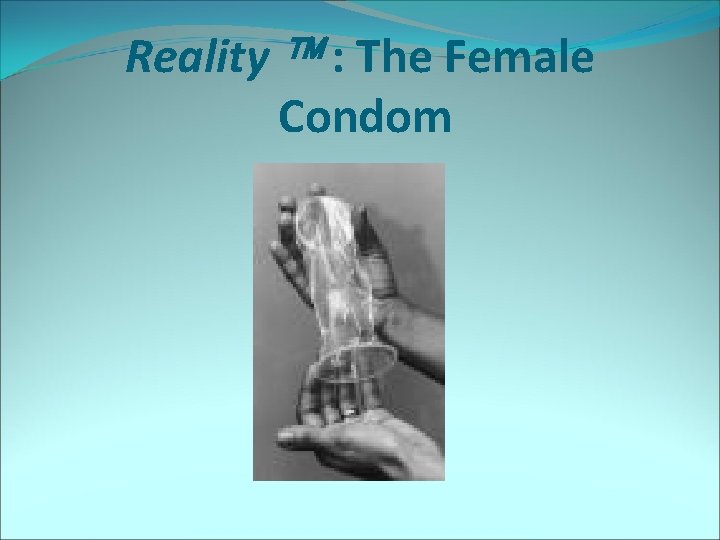 Reality : The Female Condom 