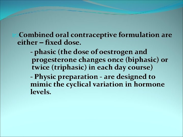  Combined oral contraceptive formulation are either – fixed dose. - phasic (the dose