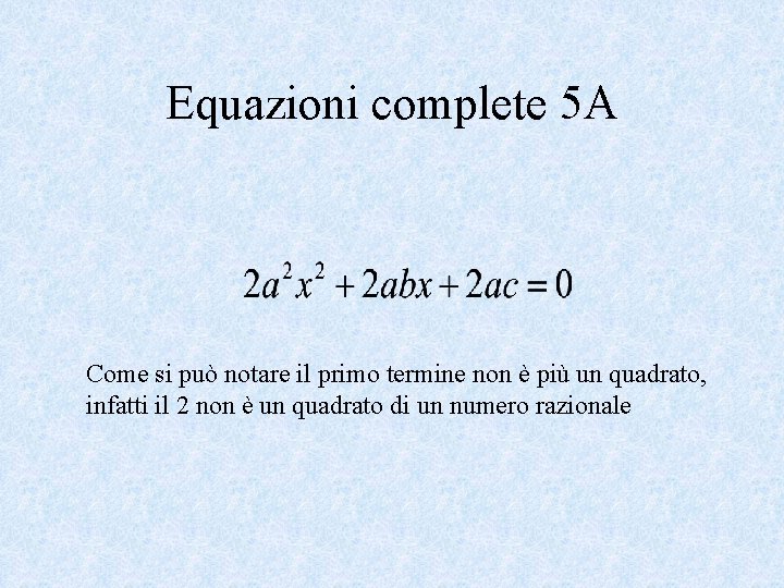 Equazioni complete 5 A Come si può notare il primo termine non è più