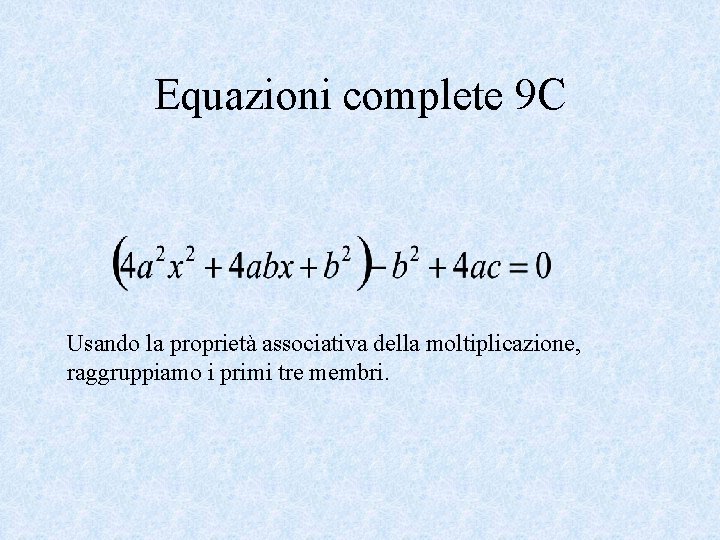 Equazioni complete 9 C Usando la proprietà associativa della moltiplicazione, raggruppiamo i primi tre