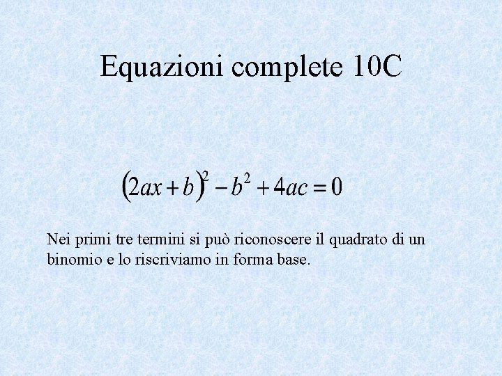Equazioni complete 10 C Nei primi tre termini si può riconoscere il quadrato di