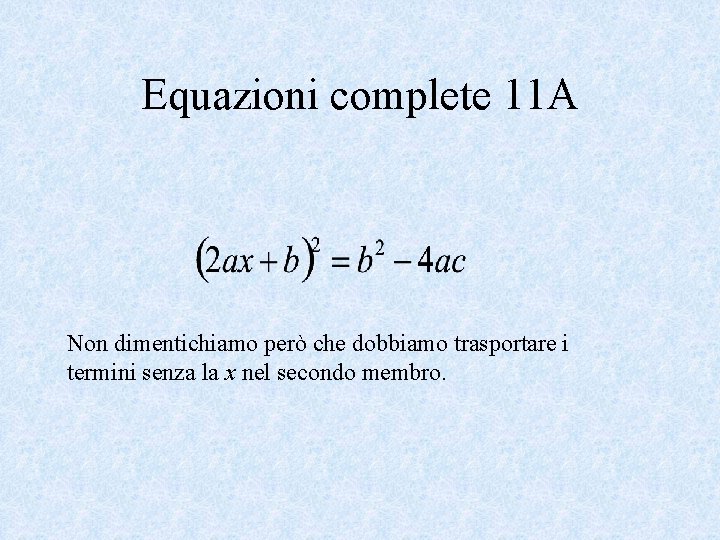 Equazioni complete 11 A Non dimentichiamo però che dobbiamo trasportare i termini senza la