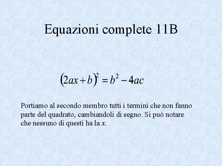 Equazioni complete 11 B Portiamo al secondo membro tutti i termini che non fanno
