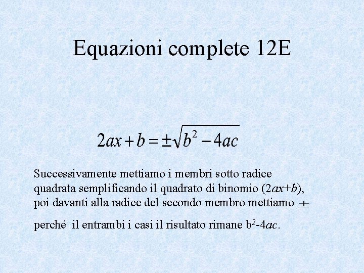 Equazioni complete 12 E Successivamente mettiamo i membri sotto radice quadrata semplificando il quadrato