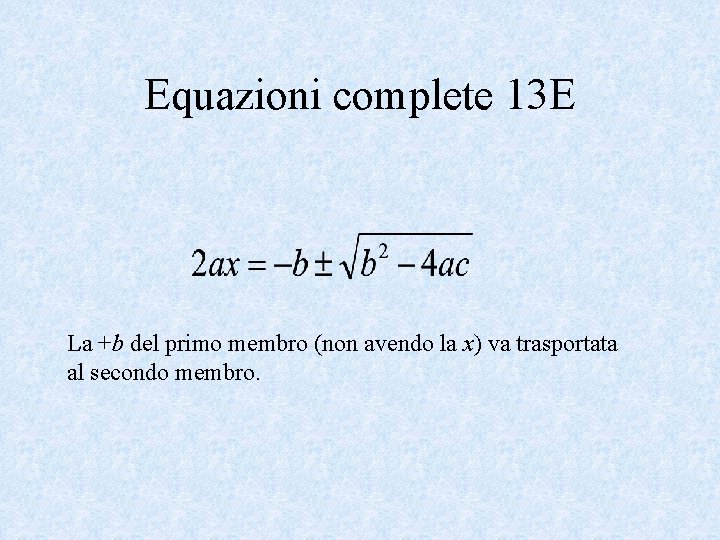 Equazioni complete 13 E La +b del primo membro (non avendo la x) va