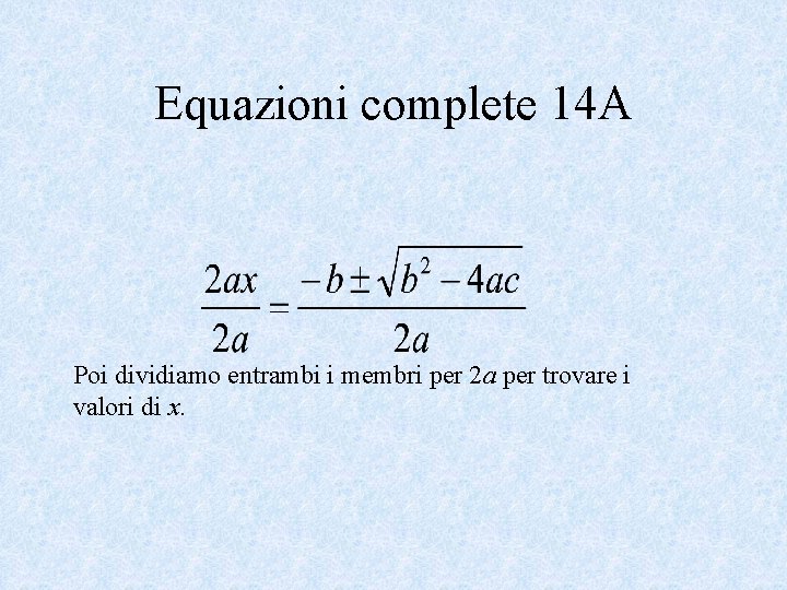 Equazioni complete 14 A Poi dividiamo entrambi i membri per 2 a per trovare