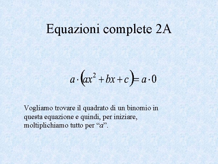 Equazioni complete 2 A Vogliamo trovare il quadrato di un binomio in questa equazione