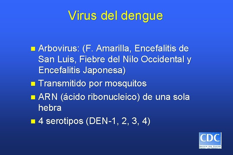 Virus del dengue Arbovirus: (F. Amarilla, Encefalitis de San Luis, Fiebre del Nilo Occidental