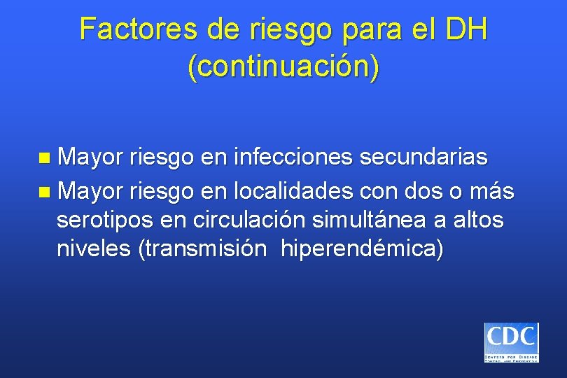 Factores de riesgo para el DH (continuación) n Mayor riesgo en infecciones secundarias n