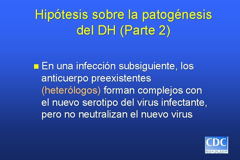 Hipótesis sobre la patogénesis del DH (Parte 2) n En una infección subsiguiente, los