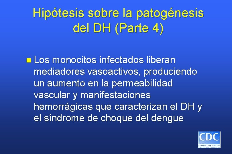 Hipótesis sobre la patogénesis del DH (Parte 4) n Los monocitos infectados liberan mediadores