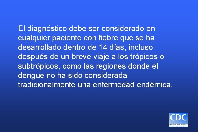 El diagnóstico debe ser considerado en cualquier paciente con fiebre que se ha desarrollado