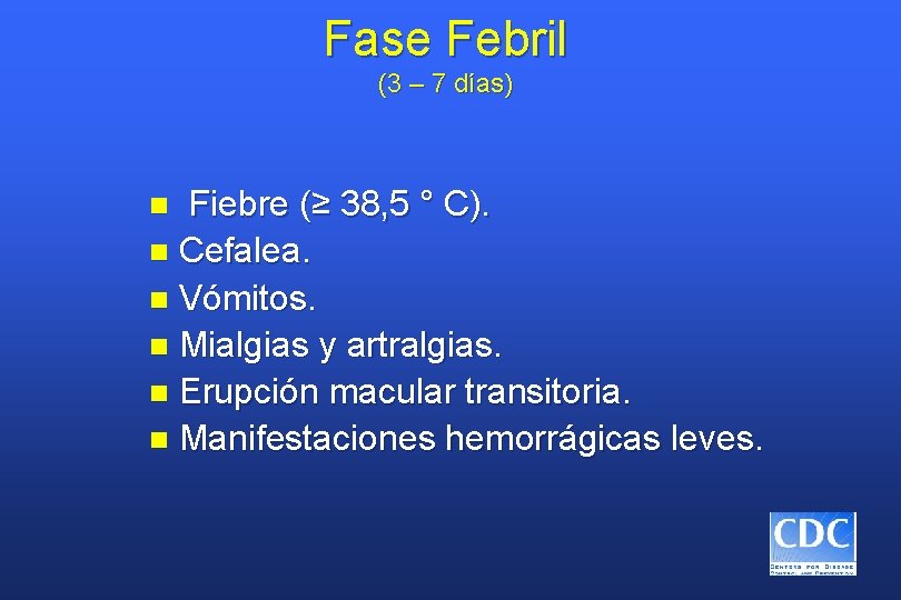 Fase Febril (3 – 7 días) Fiebre (≥ 38, 5 ° C). n Cefalea.