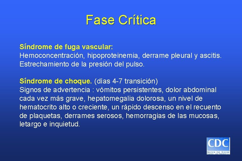 Fase Crítica Síndrome de fuga vascular: Hemoconcentración, hipoproteinemia, derrame pleural y ascitis. Estrechamiento de