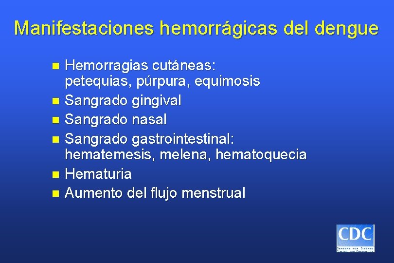 Manifestaciones hemorrágicas del dengue Hemorragias cutáneas: petequias, púrpura, equimosis n Sangrado gingival n Sangrado