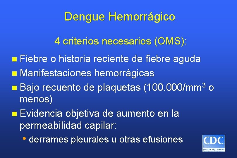 Dengue Hemorrágico 4 criterios necesarios (OMS): n Fiebre o historia reciente de fiebre aguda
