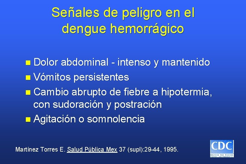 Señales de peligro en el dengue hemorrágico n Dolor abdominal - intenso y mantenido