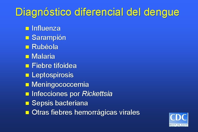 Diagnóstico diferencial dengue n n n n n Influenza Sarampión Rubéola Malaria Fiebre tifoidea