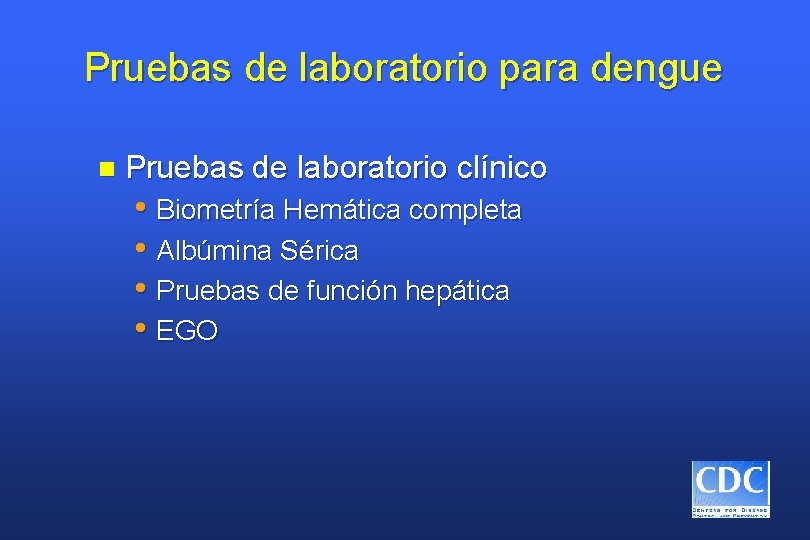 Pruebas de laboratorio para dengue n Pruebas de laboratorio clínico • Biometría Hemática completa