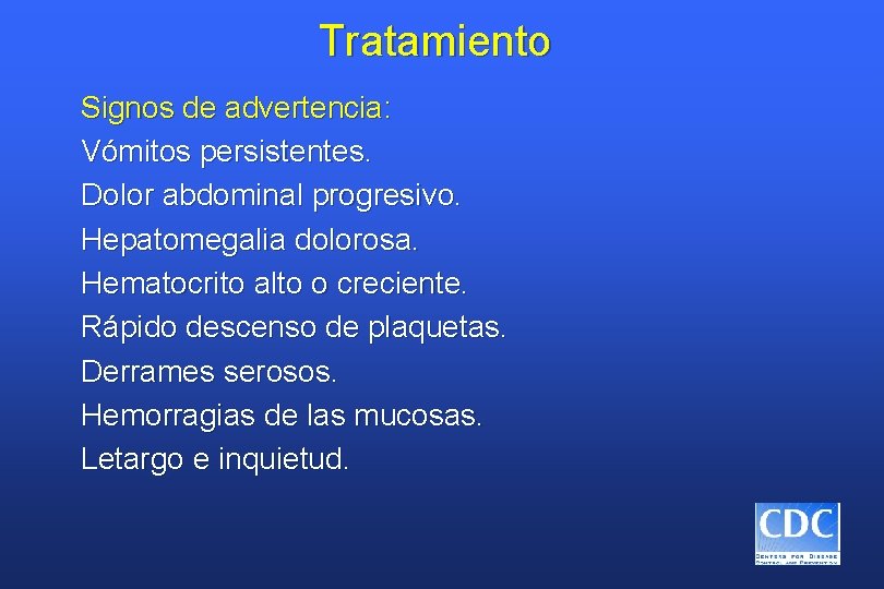 Tratamiento Signos de advertencia: Vómitos persistentes. Dolor abdominal progresivo. Hepatomegalia dolorosa. Hematocrito alto o