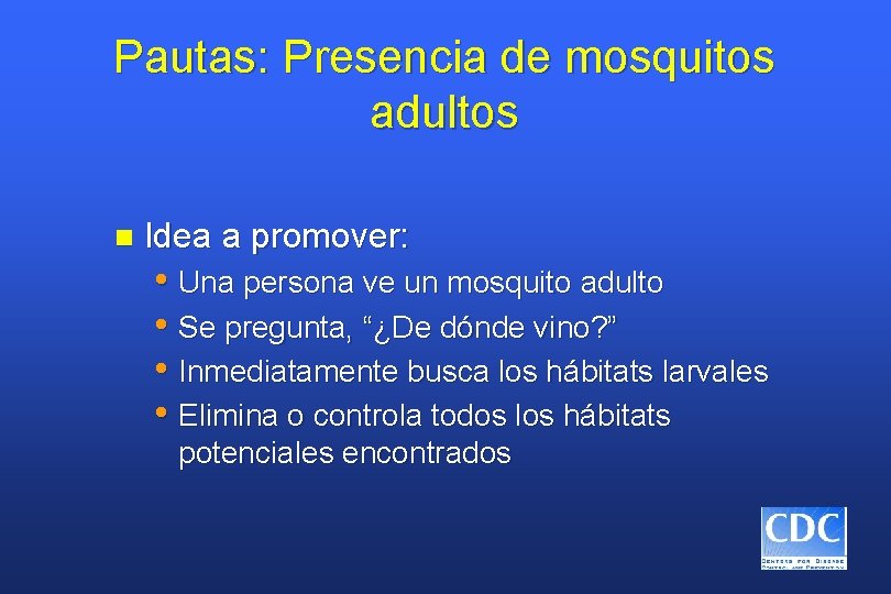 Pautas: Presencia de mosquitos adultos n Idea a promover: • Una persona ve un