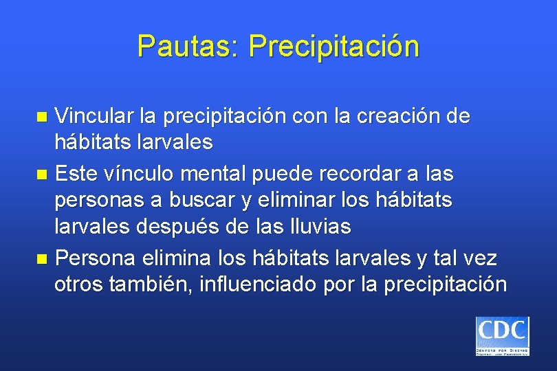 Pautas: Precipitación Vincular la precipitación con la creación de hábitats larvales n Este vínculo