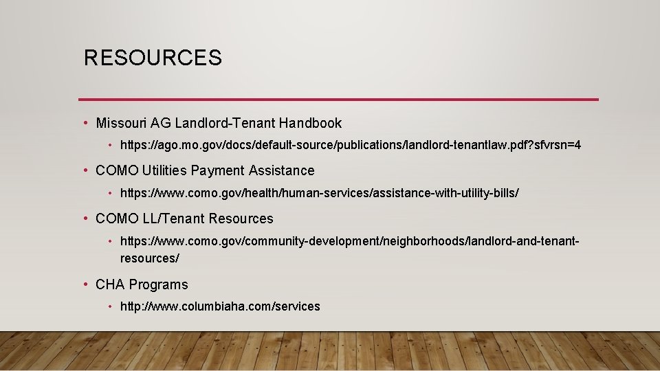 RESOURCES • Missouri AG Landlord-Tenant Handbook • https: //ago. mo. gov/docs/default-source/publications/landlord-tenantlaw. pdf? sfvrsn=4 •