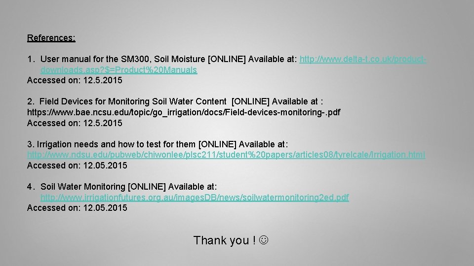 References: 1. User manual for the SM 300, Soil Moisture [ONLINE] Available at: http: