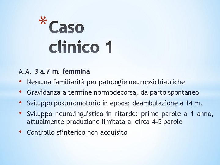 * A. A. 3 a. 7 m. femmina • • Nessuna familiarità per patologie