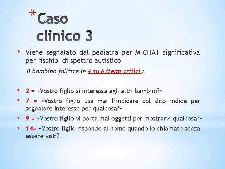 * • Viene segnalato dal pediatra per M-CHAT significativa per rischio di spettro autistico
