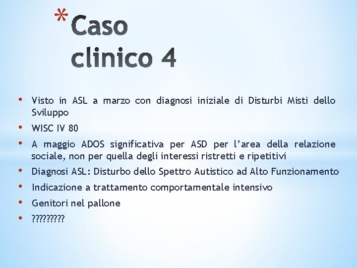 * • Visto in ASL a marzo con diagnosi iniziale di Disturbi Misti dello