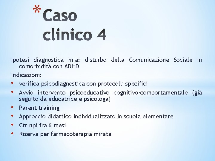 * Ipotesi diagnostica mia: disturbo della Comunicazione Sociale in comorbidità con ADHD Indicazioni: •