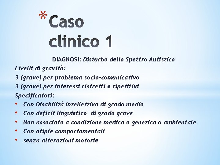 * DIAGNOSI: Disturbo dello Spettro Autistico Livelli di gravità: 3 (grave) per problema socio-comunicativo