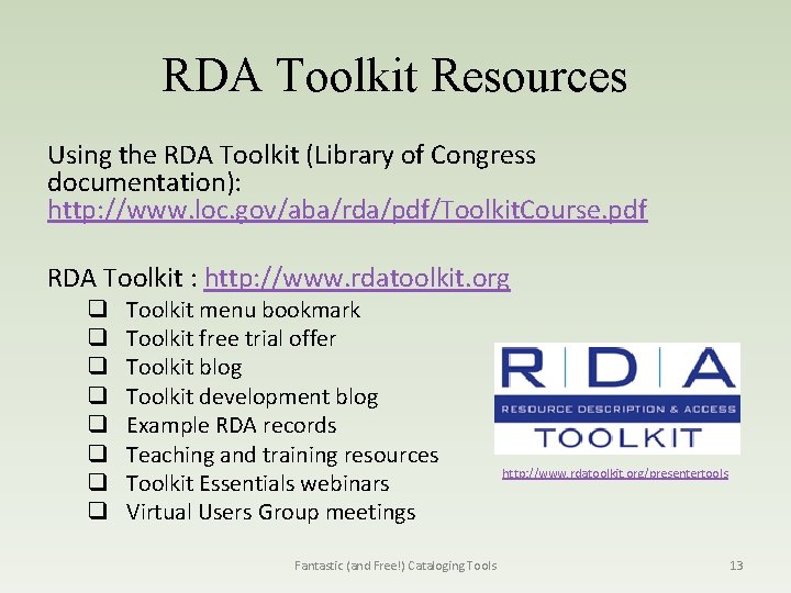 RDA Toolkit Resources Using the RDA Toolkit (Library of Congress documentation): http: //www. loc.