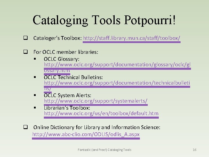 Cataloging Tools Potpourri! q Cataloger’s Toolbox: http: //staff. library. mun. ca/staff/toolbox/ q For OCLC