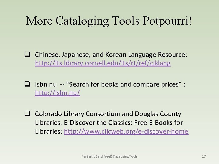 More Cataloging Tools Potpourri! q Chinese, Japanese, and Korean Language Resource: http: //lts. library.