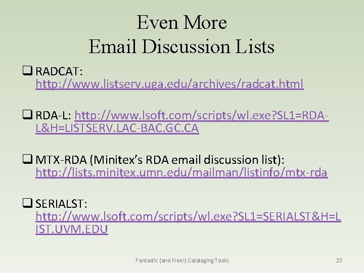 Even More Email Discussion Lists q RADCAT: http: //www. listserv. uga. edu/archives/radcat. html q