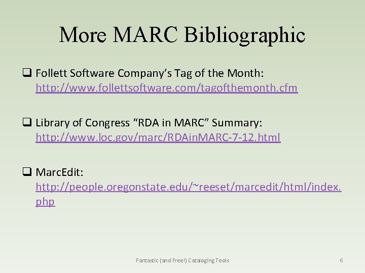 More MARC Bibliographic q Follett Software Company’s Tag of the Month: http: //www. follettsoftware.