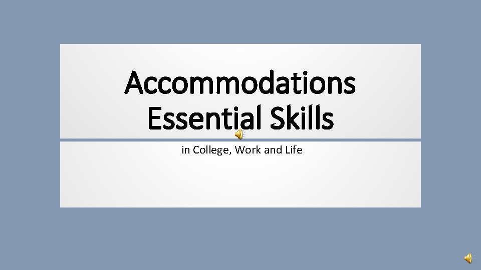 Accommodations Essential Skills in College, Work and Life 