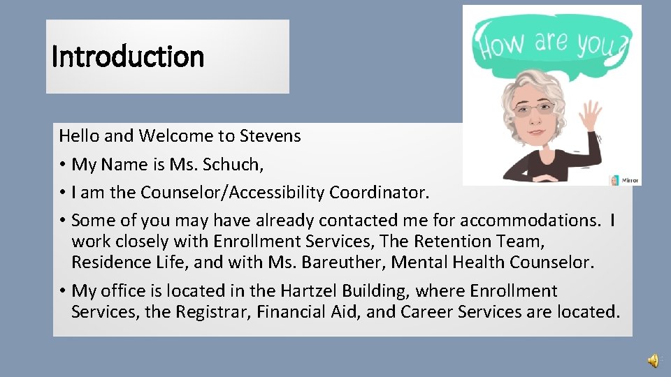 Introduction Hello and Welcome to Stevens • My Name is Ms. Schuch, • I