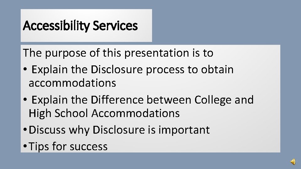 Accessibility Services The purpose of this presentation is to • Explain the Disclosure process