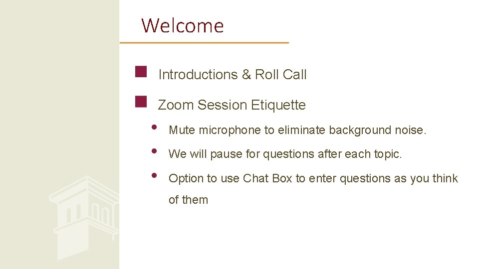 Welcome Introductions & Roll Call Zoom Session Etiquette • • • Mute microphone to