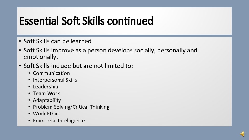 Essential Soft Skills continued • Soft Skills can be learned • Soft Skills improve