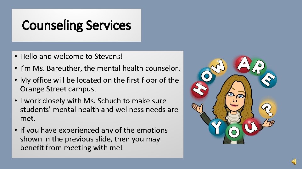 Counseling Services • Hello and welcome to Stevens! • I’m Ms. Bareuther, the mental